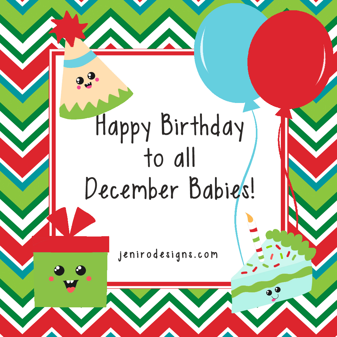 Happy Birthday December Babies! • jeni ro designs