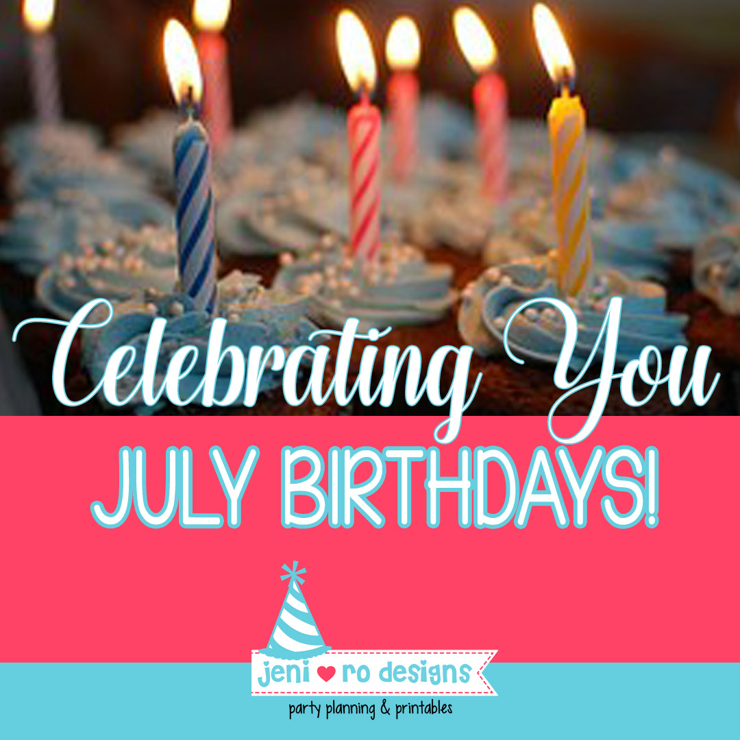 Happy Birthday July Babies Jeni Ro Designs